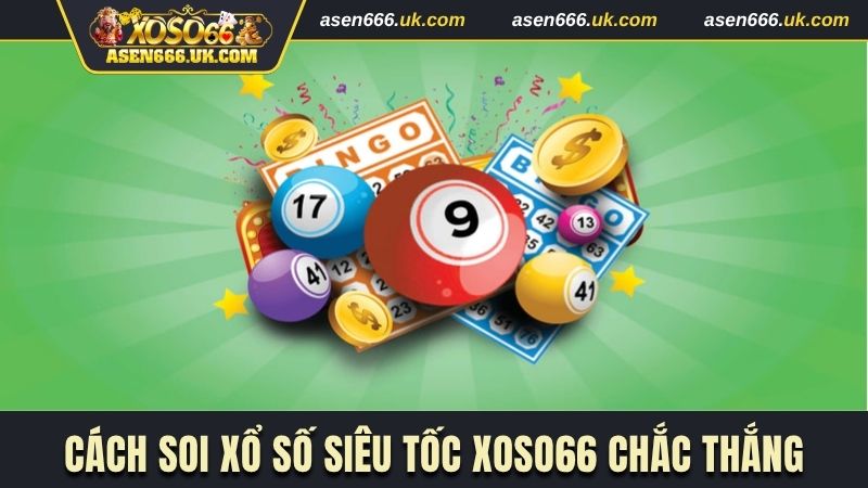 Cách soi xổ số siêu tốc Xoso66 chắc thắng