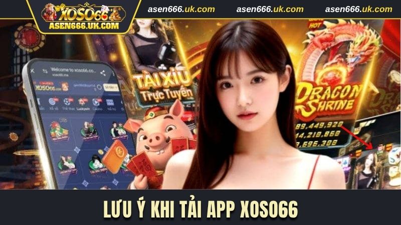 Điểm người dùng cần lưu ý khi tải app Xoso66 