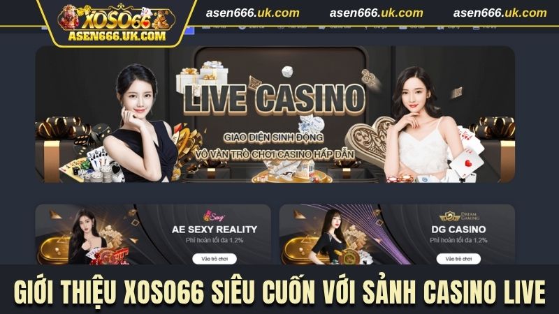 Giới thiệu Xoso66 siêu cuốn với sảnh casino live