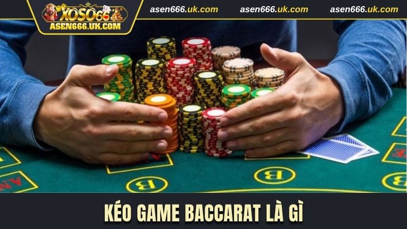 Khái niệm kéo game Baccarat là gì