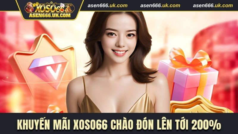 Khuyến mãi Xoso66 chào đón lên tới 200%